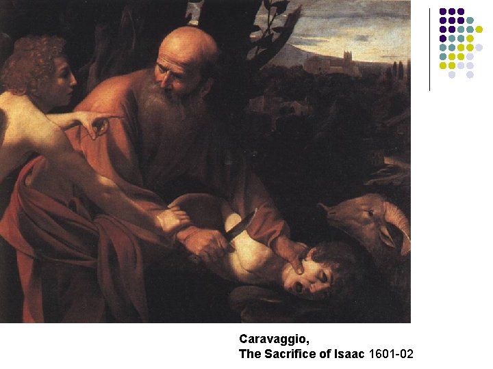 Caravaggio, The Sacrifice of Isaac 1601 -02 