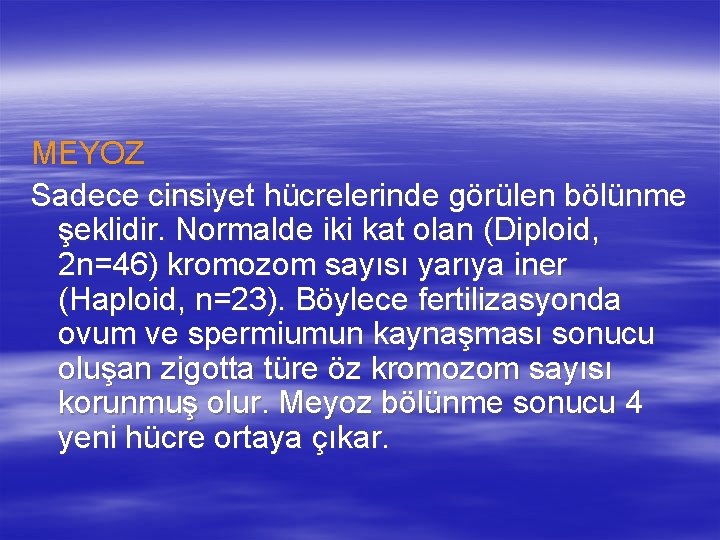 MEYOZ Sadece cinsiyet hücrelerinde görülen bölünme şeklidir. Normalde iki kat olan (Diploid, 2 n=46)