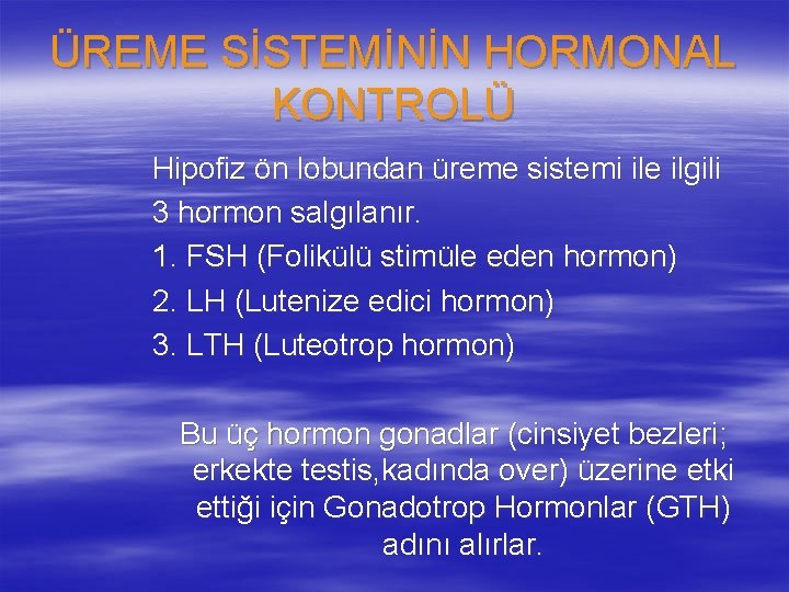 ÜREME SİSTEMİNİN HORMONAL KONTROLÜ Hipofiz ön lobundan üreme sistemi ile ilgili 3 hormon salgılanır.