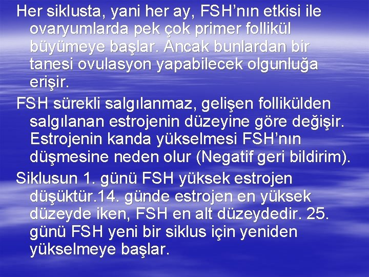 Her siklusta, yani her ay, FSH’nın etkisi ile ovaryumlarda pek çok primer follikül büyümeye