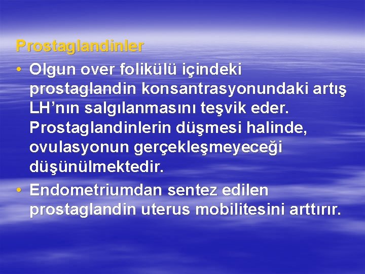 Prostaglandinler • Olgun over folikülü içindeki prostaglandin konsantrasyonundaki artış LH’nın salgılanmasını teşvik eder. Prostaglandinlerin