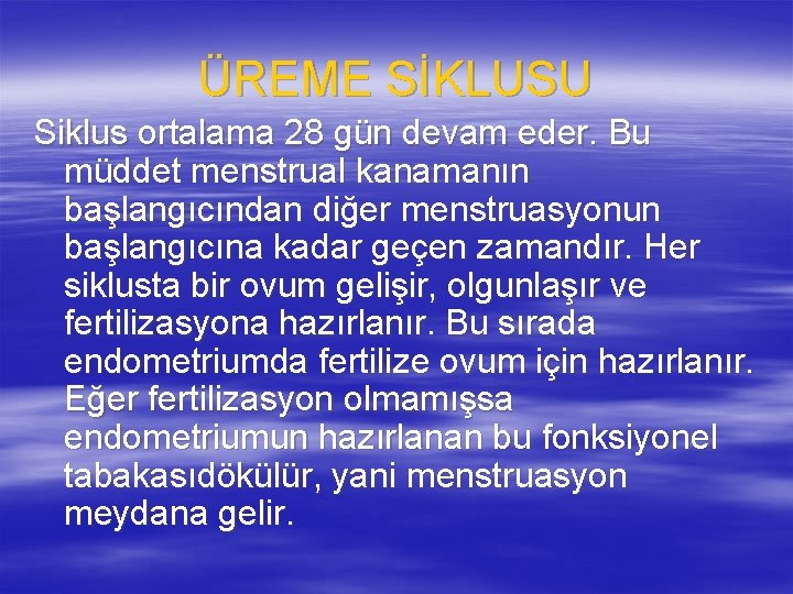 ÜREME SİKLUSU Siklus ortalama 28 gün devam eder. Bu müddet menstrual kanamanın başlangıcından diğer