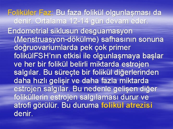 Foliküler Faz: Bu faza folikül olgunlaşması da denir. Ortalama 12 -14 gün devam eder.