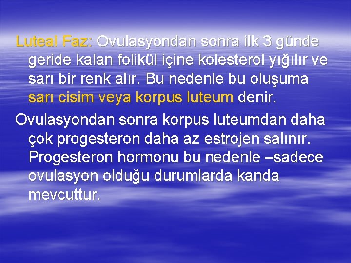 Luteal Faz: Ovulasyondan sonra ilk 3 günde geride kalan folikül içine kolesterol yığılır ve