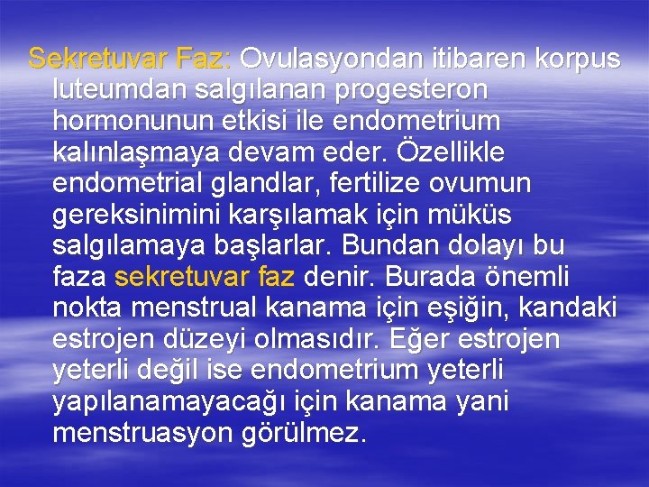 Sekretuvar Faz: Ovulasyondan itibaren korpus luteumdan salgılanan progesteron hormonunun etkisi ile endometrium kalınlaşmaya devam