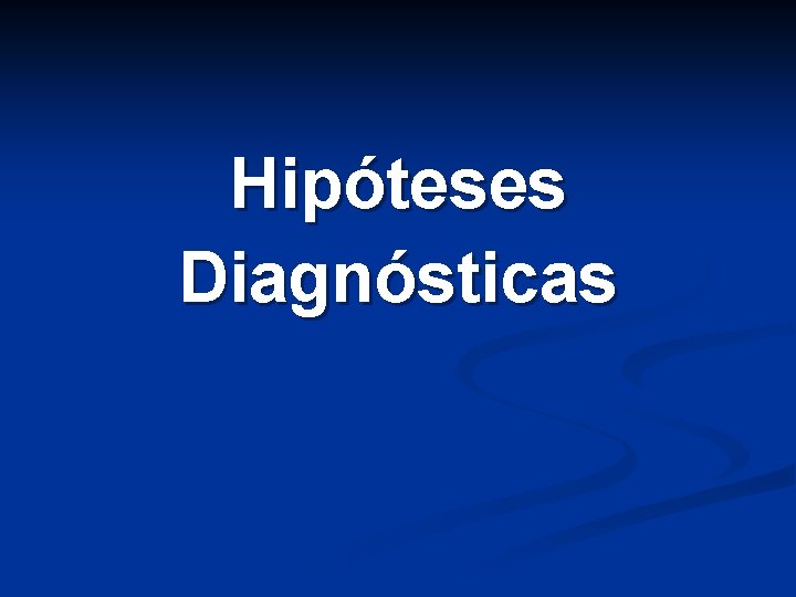 Hipóteses Diagnósticas Hipóteses Diagnósticas