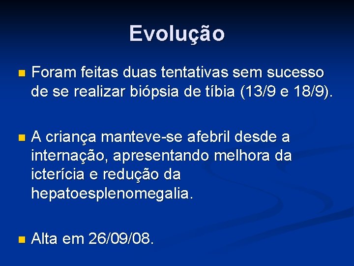 Evolução Foram feitas duas tentativas sem sucesso de se realizar biópsia de tíbia (13/9 Evolução Foram feitas duas tentativas sem sucesso de se realizar biópsia de tíbia (13/9