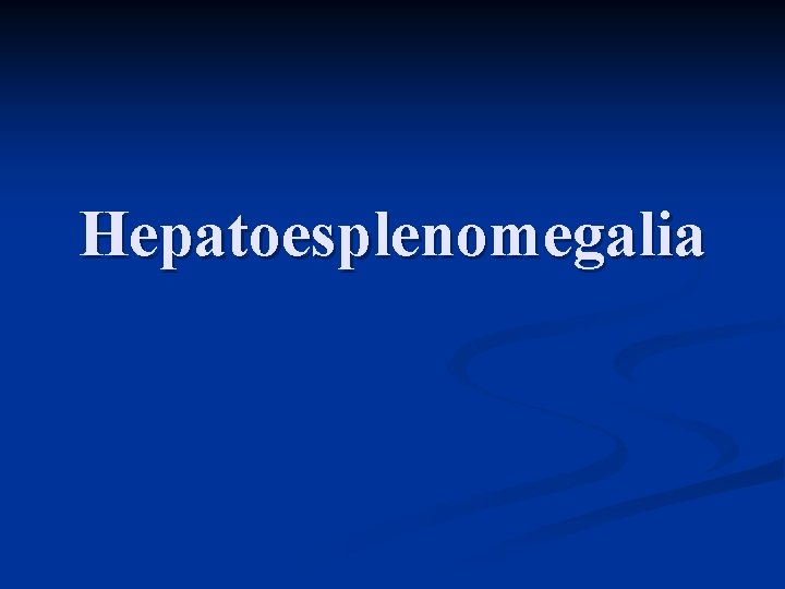 Hepatoesplenomegalia Hepatoesplenomegalia