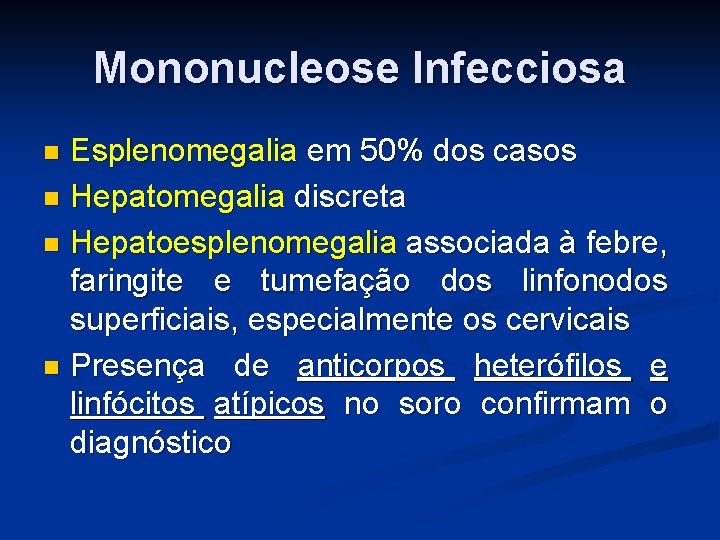 Mononucleose Infecciosa Esplenomegalia em 50% dos casos Hepatomegalia discreta Hepatoesplenomegalia associada à febre, faringite Mononucleose Infecciosa Esplenomegalia em 50% dos casos Hepatomegalia discreta Hepatoesplenomegalia associada à febre, faringite