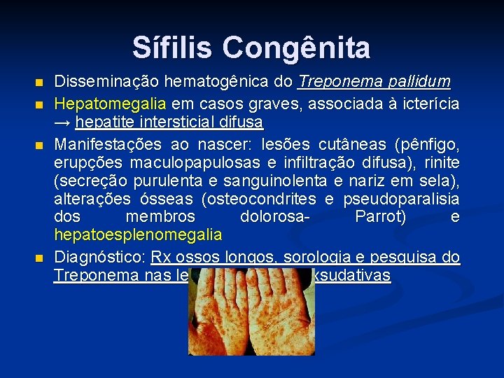 Sífilis Congênita Disseminação hematogênica do Treponema pallidum Hepatomegalia em casos graves, associada à icterícia Sífilis Congênita Disseminação hematogênica do Treponema pallidum Hepatomegalia em casos graves, associada à icterícia