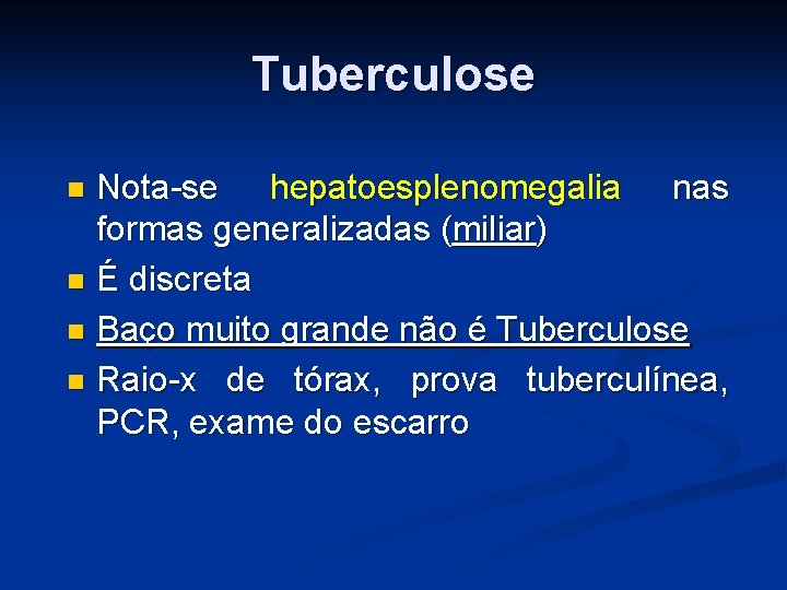 Tuberculose Nota-se hepatoesplenomegalia nas formas generalizadas (miliar) É discreta Baço muito grande não é Tuberculose Nota-se hepatoesplenomegalia nas formas generalizadas (miliar) É discreta Baço muito grande não é