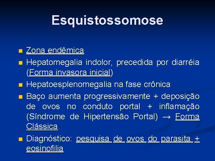 Esquistossomose Zona endêmica Hepatomegalia indolor, precedida por diarréia (Forma invasora inicial) Hepatoesplenomegalia na fase Esquistossomose Zona endêmica Hepatomegalia indolor, precedida por diarréia (Forma invasora inicial) Hepatoesplenomegalia na fase