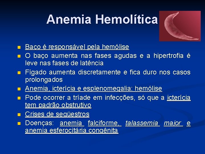 Anemia Hemolítica Baço é responsável pela hemólise O baço aumenta nas fases agudas e Anemia Hemolítica Baço é responsável pela hemólise O baço aumenta nas fases agudas e