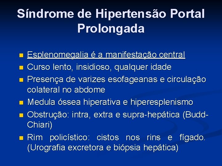 Síndrome de Hipertensão Portal Prolongada Esplenomegalia é a manifestação central Curso lento, insidioso, qualquer Síndrome de Hipertensão Portal Prolongada Esplenomegalia é a manifestação central Curso lento, insidioso, qualquer