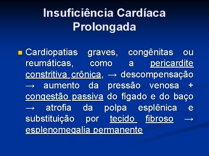 Insuficiência Cardíaca Prolongada Cardiopatias graves, congênitas ou reumáticas, como a pericardite constritiva crônica, → Insuficiência Cardíaca Prolongada Cardiopatias graves, congênitas ou reumáticas, como a pericardite constritiva crônica, →