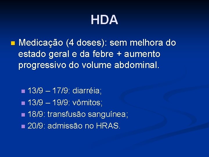 HDA Medicação (4 doses): sem melhora do estado geral e da febre + aumento HDA Medicação (4 doses): sem melhora do estado geral e da febre + aumento