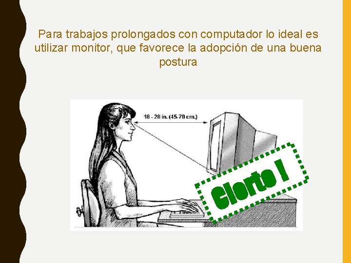 Para trabajos prolongados con computador lo ideal es utilizar monitor, que favorece la adopción Para trabajos prolongados con computador lo ideal es utilizar monitor, que favorece la adopción