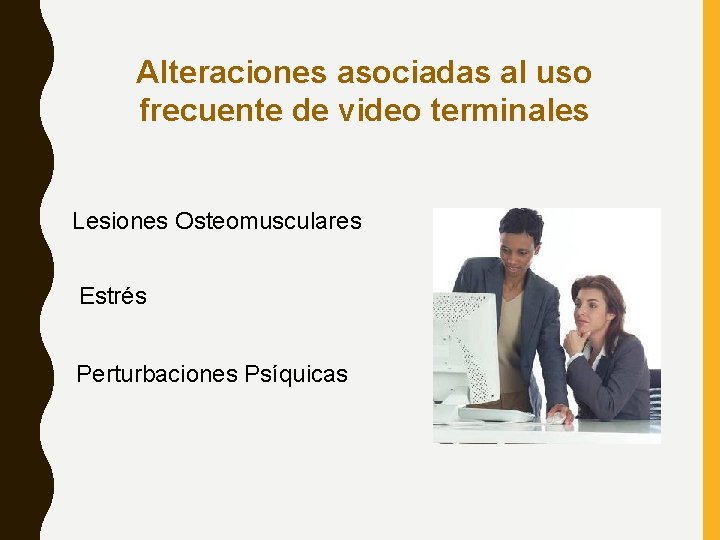 Alteraciones asociadas al uso frecuente de video terminales Lesiones Osteomusculares Estrés Perturbaciones Psíquicas Alteraciones asociadas al uso frecuente de video terminales Lesiones Osteomusculares Estrés Perturbaciones Psíquicas