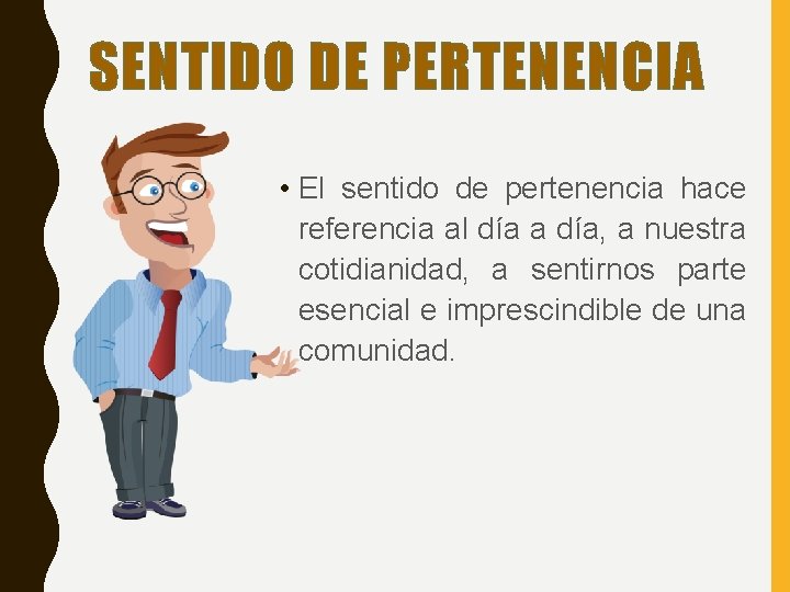 SENTIDO DE PERTENENCIA • El sentido de pertenencia hace referencia al día a día, SENTIDO DE PERTENENCIA • El sentido de pertenencia hace referencia al día a día,