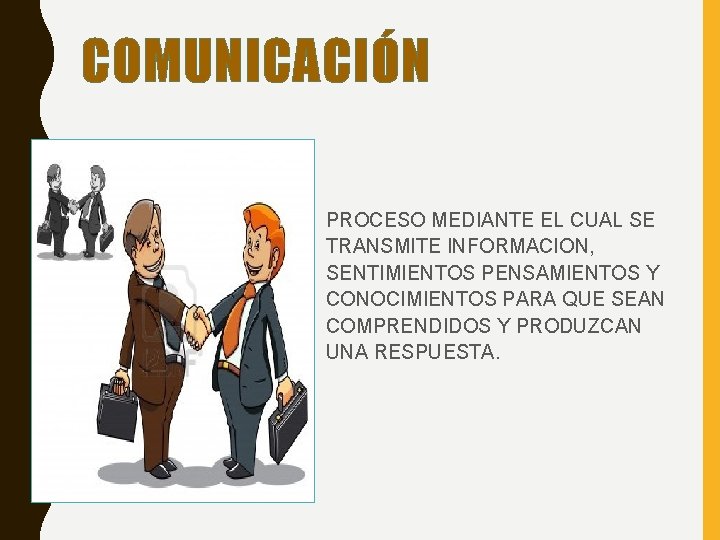 COMUNICACIÓN • PROCESO MEDIANTE EL CUAL SE TRANSMITE INFORMACION, SENTIMIENTOS PENSAMIENTOS Y CONOCIMIENTOS PARA COMUNICACIÓN • PROCESO MEDIANTE EL CUAL SE TRANSMITE INFORMACION, SENTIMIENTOS PENSAMIENTOS Y CONOCIMIENTOS PARA