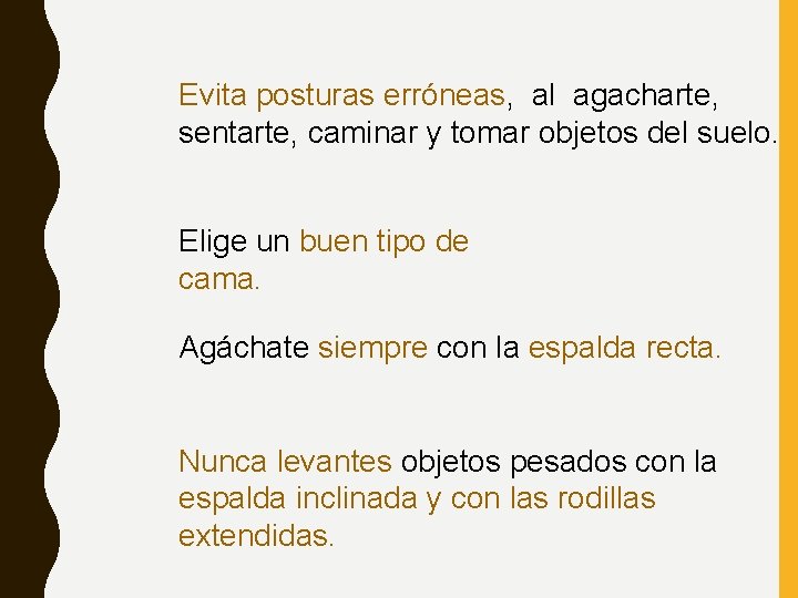 Evita posturas erróneas, al agacharte, sentarte, caminar y tomar objetos del suelo. Elige un Evita posturas erróneas, al agacharte, sentarte, caminar y tomar objetos del suelo. Elige un