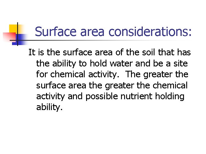 Surface area considerations: It is the surface area of the soil that has the