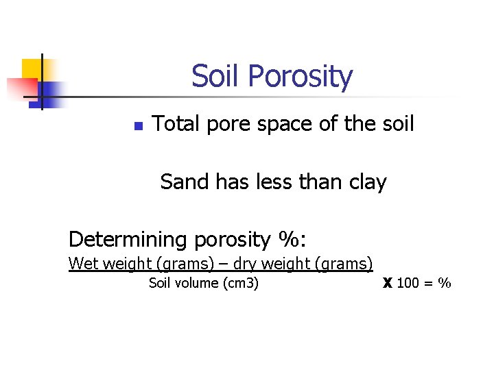 Soil Porosity n Total pore space of the soil Sand has less than clay
