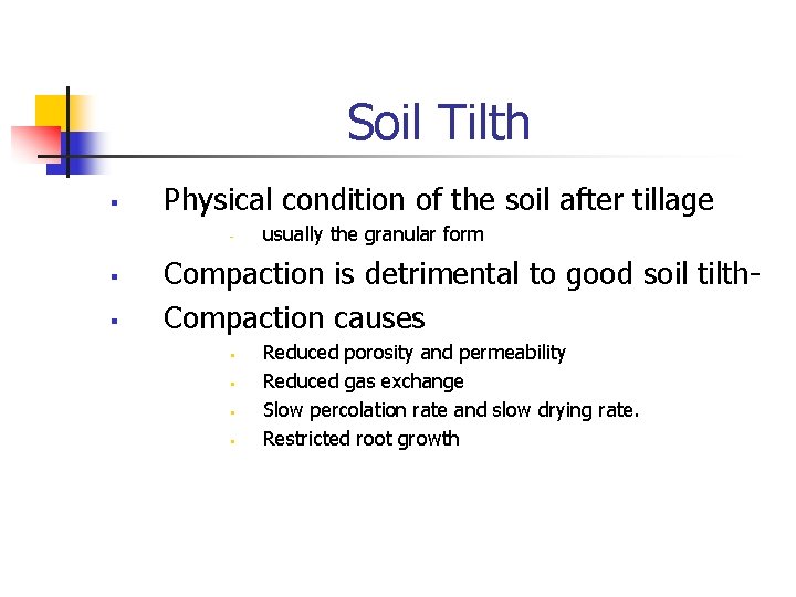 Soil Tilth § Physical condition of the soil after tillage - § § usually