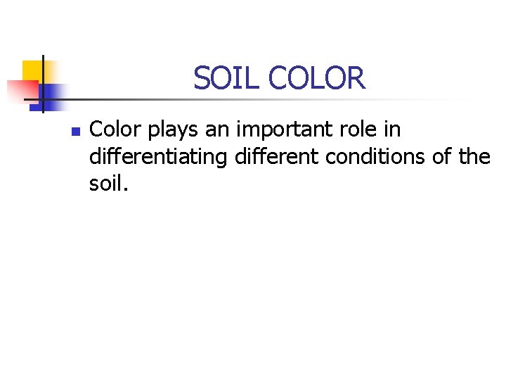 SOIL COLOR n Color plays an important role in differentiating different conditions of the