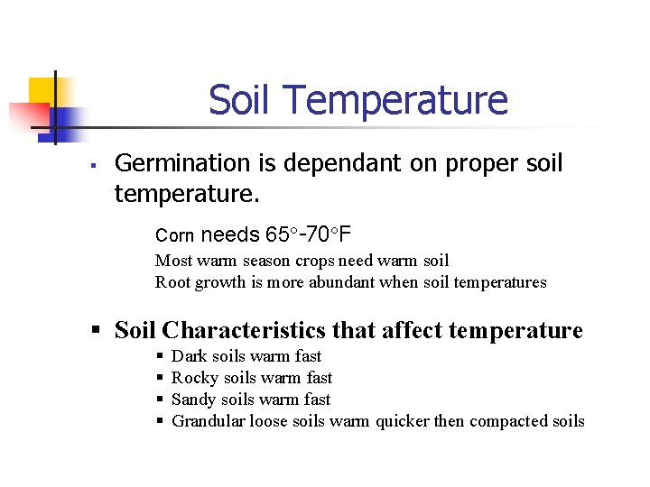Soil Temperature § Germination is dependant on proper soil temperature. Corn needs 65 -70