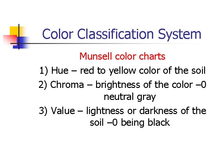 Color Classification System Munsell color charts 1) Hue – red to yellow color of