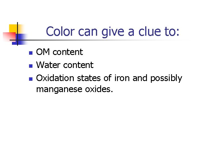 Color can give a clue to: n n n OM content Water content Oxidation