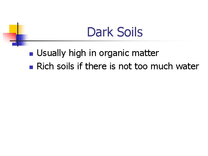 Dark Soils n n Usually high in organic matter Rich soils if there is