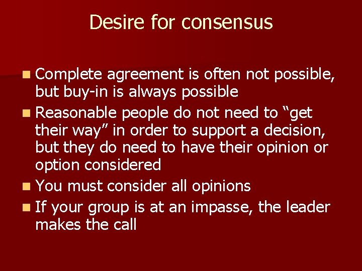 Desire for consensus n Complete agreement is often not possible, but buy-in is always