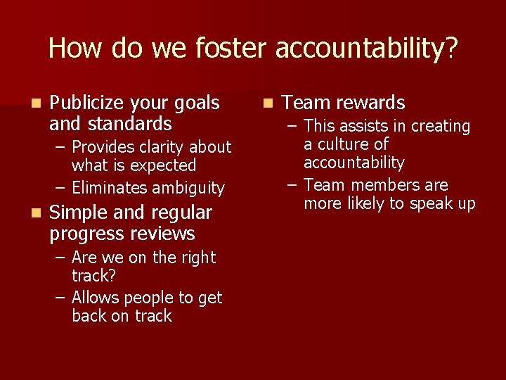 How do we foster accountability? n Publicize your goals and standards – Provides clarity