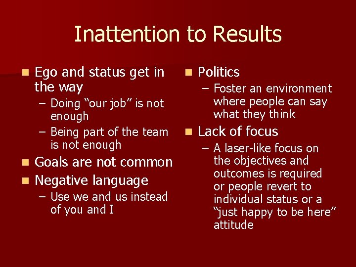 Inattention to Results n Ego and status get in the way – Doing “our