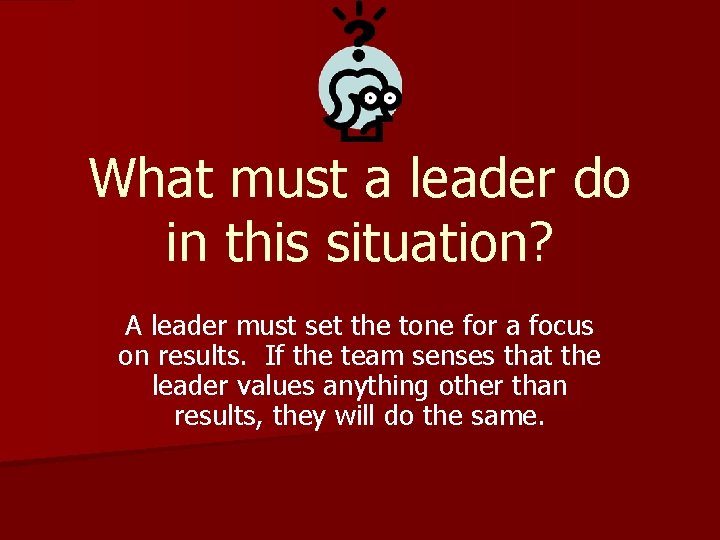 What must a leader do in this situation? A leader must set the tone