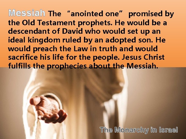Messiah The “anointed one” promised by the Old Testament prophets. He would be a