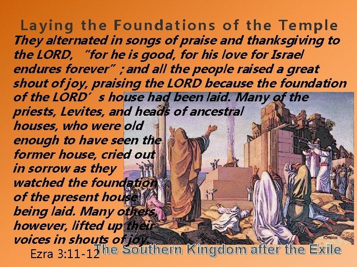 Laying the Foundations of the Temple They alternated in songs of praise and thanksgiving