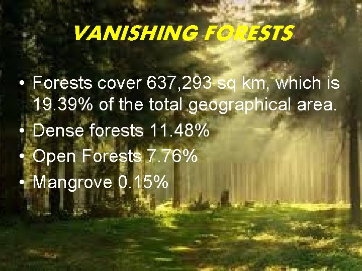 VANISHING FORESTS • Forests cover 637, 293 sq km, which is 19. 39% of VANISHING FORESTS • Forests cover 637, 293 sq km, which is 19. 39% of