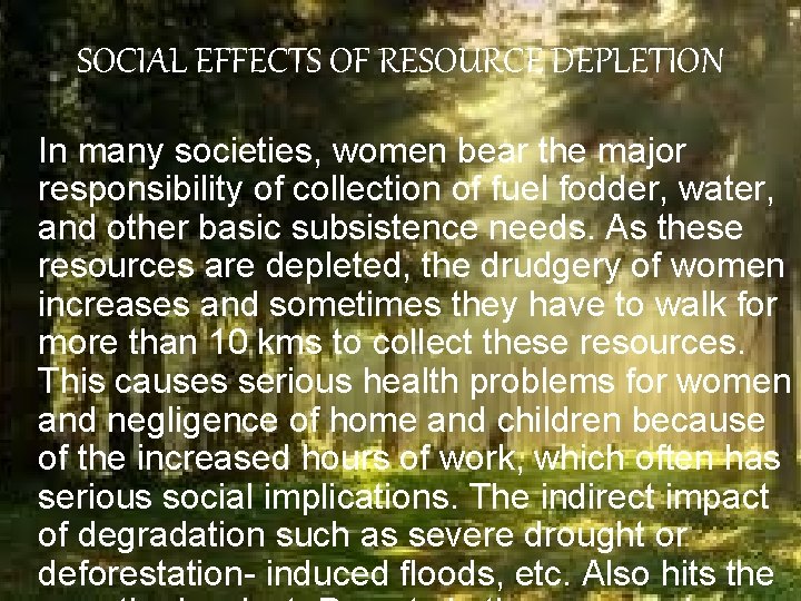 SOCIAL EFFECTS OF RESOURCE DEPLETION In many societies, women bear the major responsibility of SOCIAL EFFECTS OF RESOURCE DEPLETION In many societies, women bear the major responsibility of