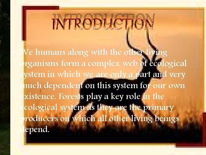 INTRODUCTION • We humans along with the other living organisms form a complex web INTRODUCTION • We humans along with the other living organisms form a complex web