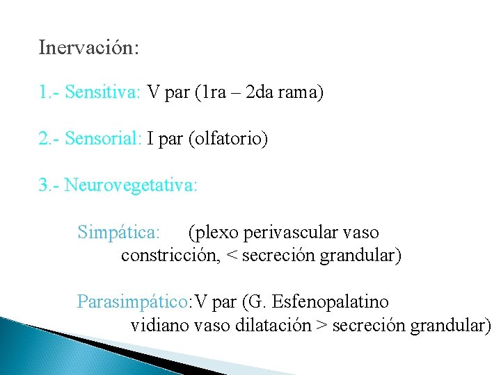 Inervación: 1. - Sensitiva: V par (1 ra – 2 da rama) 2. -