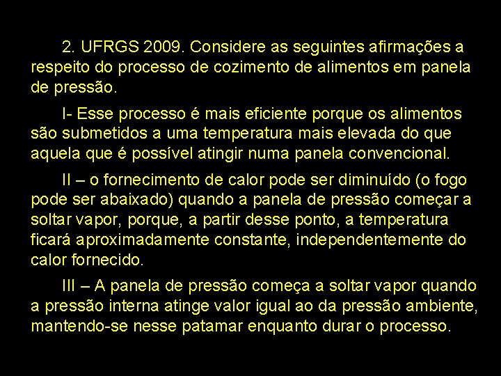 2. UFRGS 2009. Considere as seguintes afirmações a respeito do processo de cozimento de