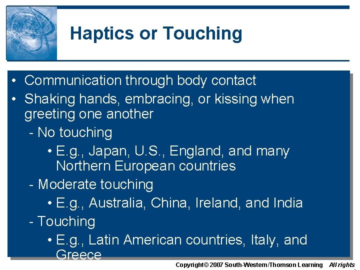 Haptics or Touching • Communication through body contact • Shaking hands, embracing, or kissing