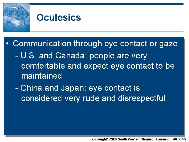 Oculesics • Communication through eye contact or gaze - U. S. and Canada: people