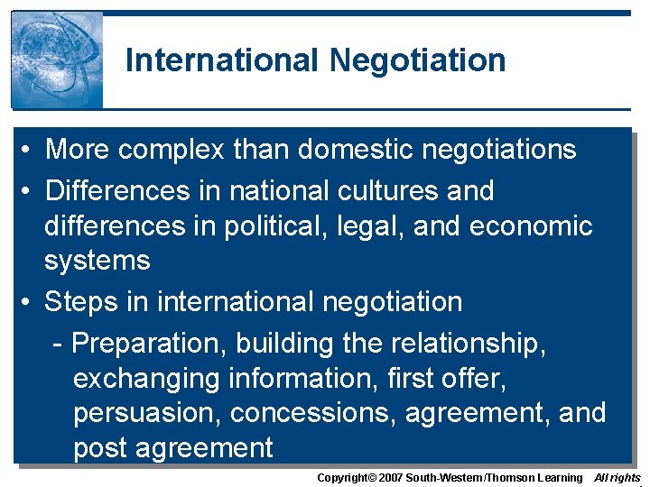 International Negotiation • More complex than domestic negotiations • Differences in national cultures and