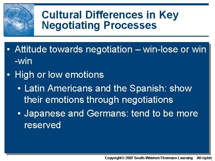 Cultural Differences in Key Negotiating Processes • Attitude towards negotiation – win-lose or win