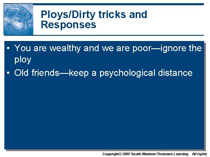 Ploys/Dirty tricks and Responses • You are wealthy and we are poor—ignore the ploy