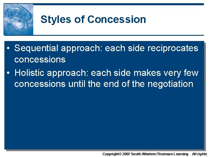 Styles of Concession • Sequential approach: each side reciprocates concessions • Holistic approach: each